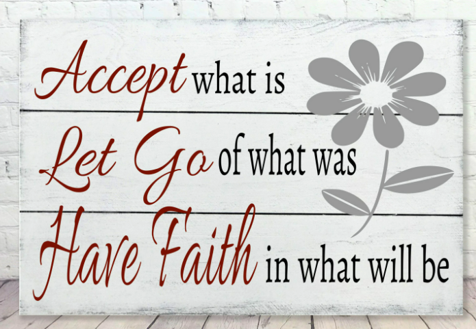 accept what is let go of what was have faith in what will be